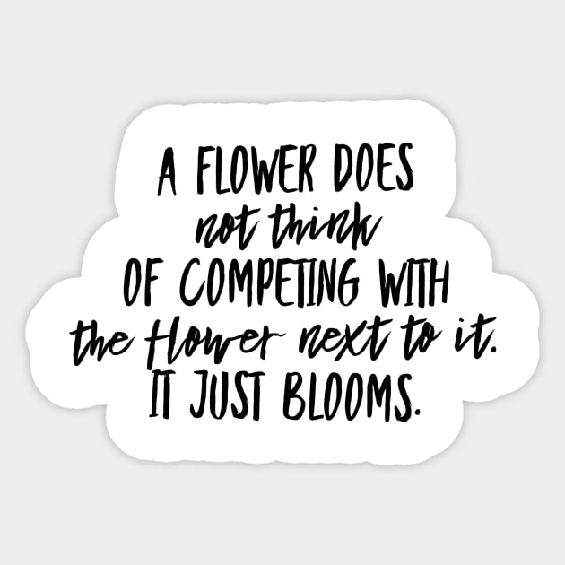 A Flower Does Not Think of Competing With the Flower Next To It. It Just Blooms. Sticker by GMAT